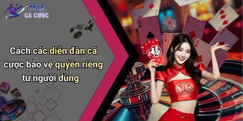 Cách các diễn đàn cá cược bảo vệ quyền riêng tư người dùng