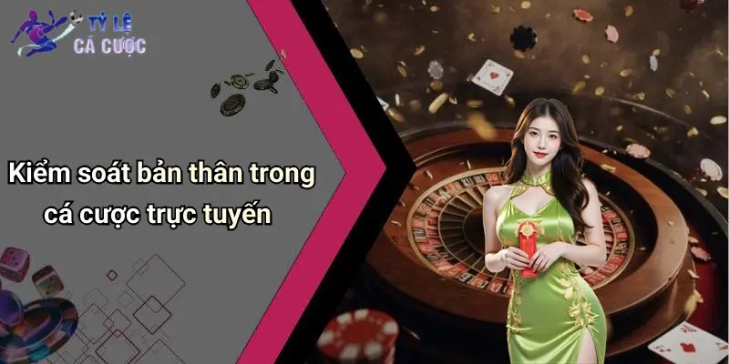 Kiểm soát bản thân trong cá cược trực tuyến