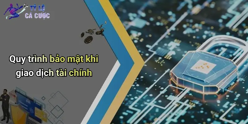 Quy trình bảo mật khi giao dịch tài chính