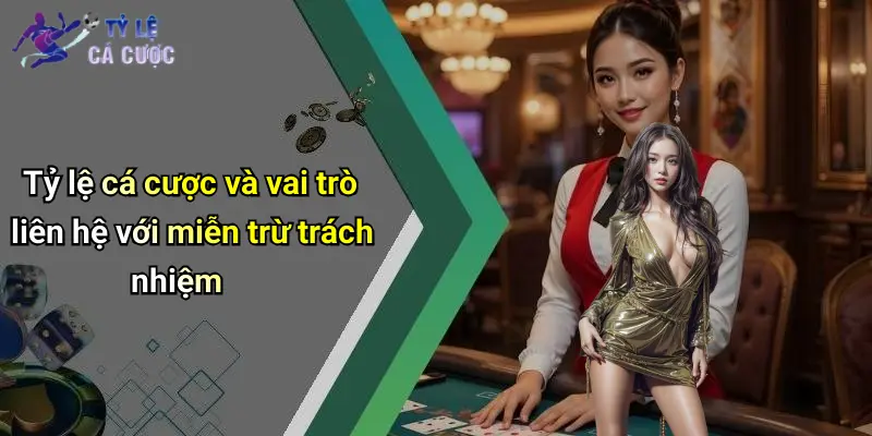 Tỷ lệ cá cược và vai trò liên hệ với miễn trừ trách nhiệm