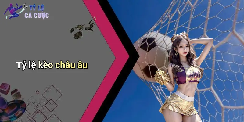 Tỷ lệ kèo châu âu